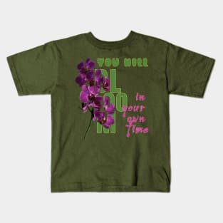 You will bloom in your own time Kids T-Shirt